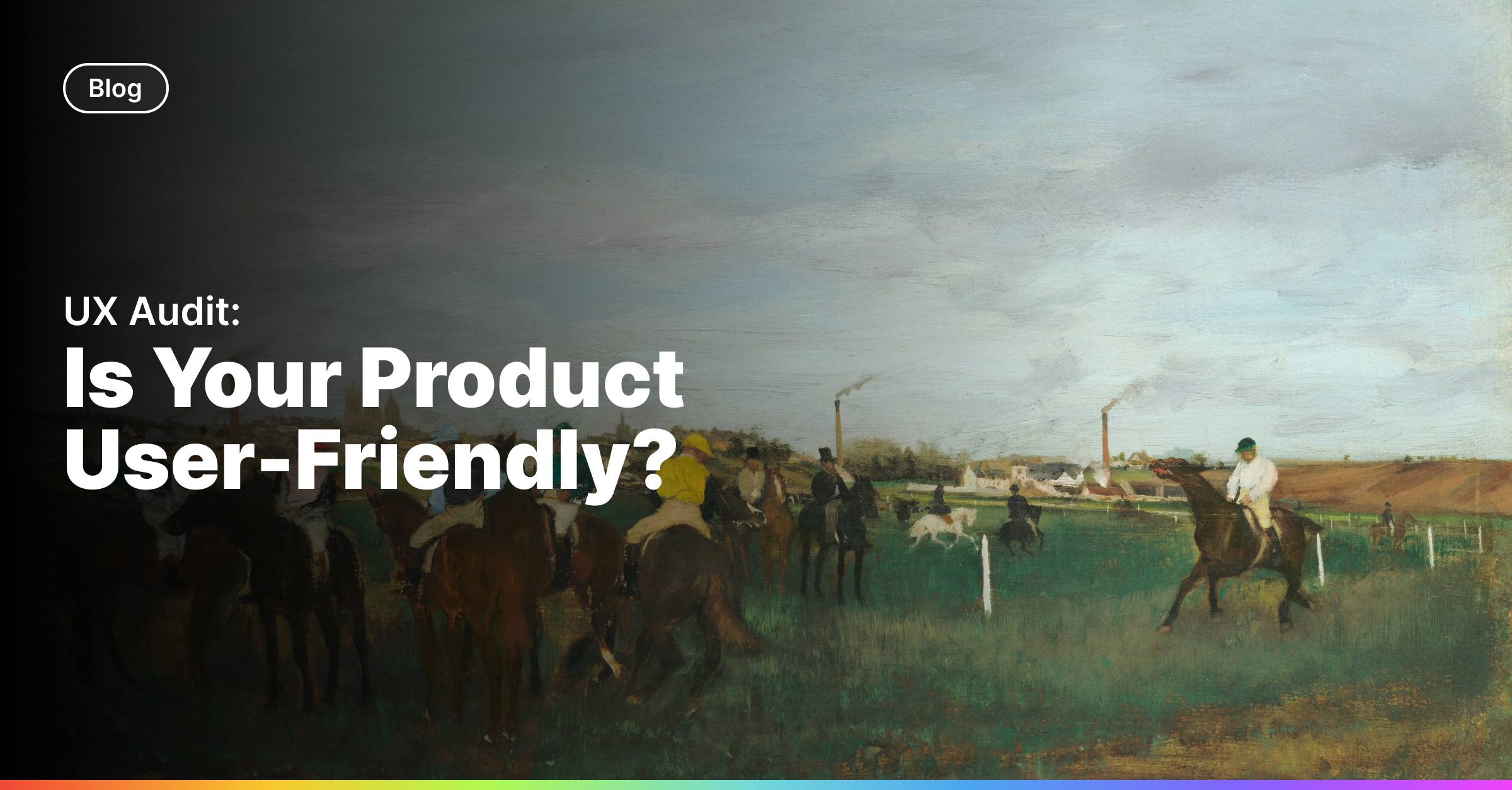 UX Audit: Is Your Product User-Friendly?