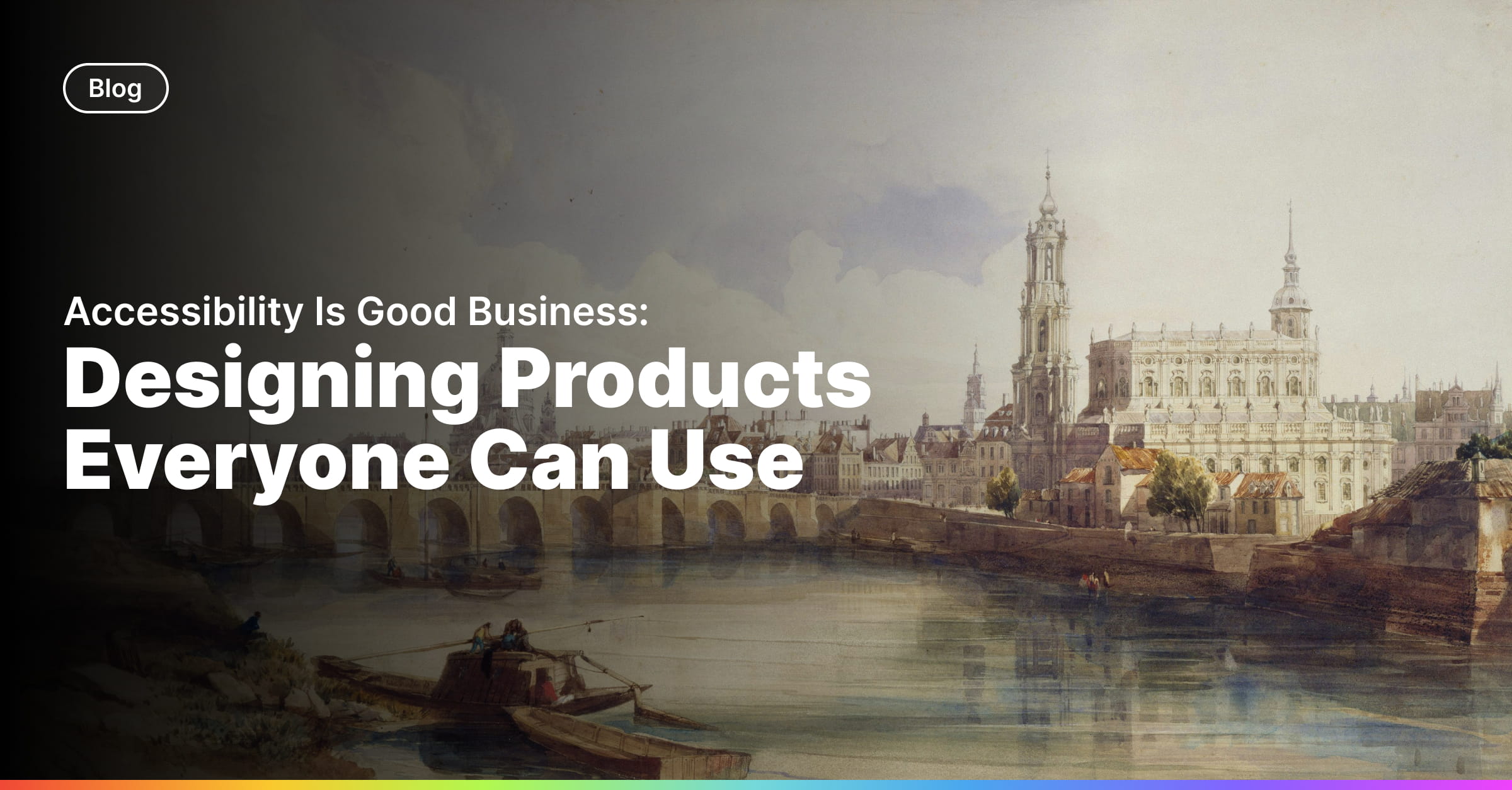 Accessibility Is Good Business: Designing Products Everyone Can Use