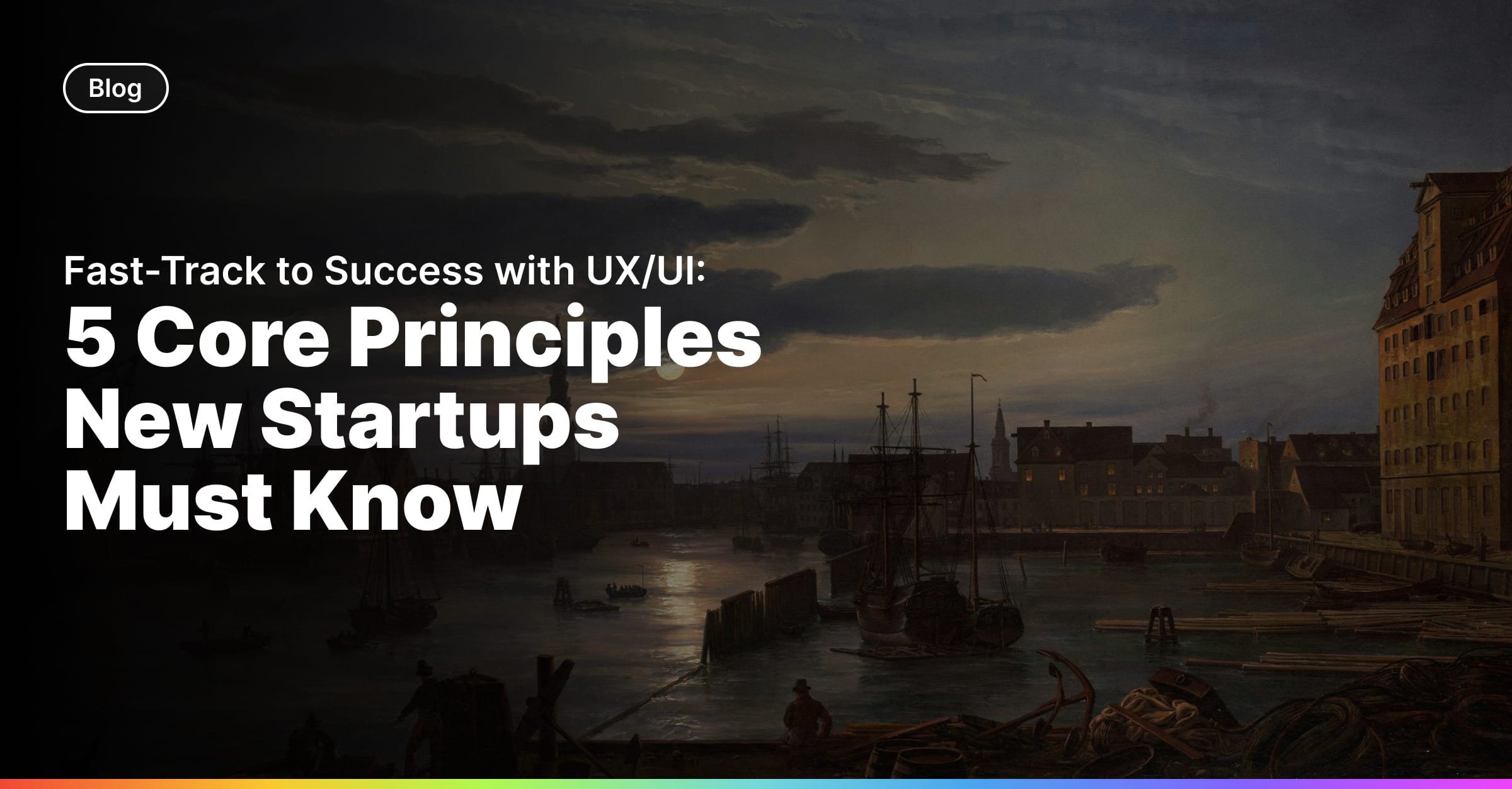 Fast-Track to Success with UX/UI: 5 Core Principles New Startups Must Know