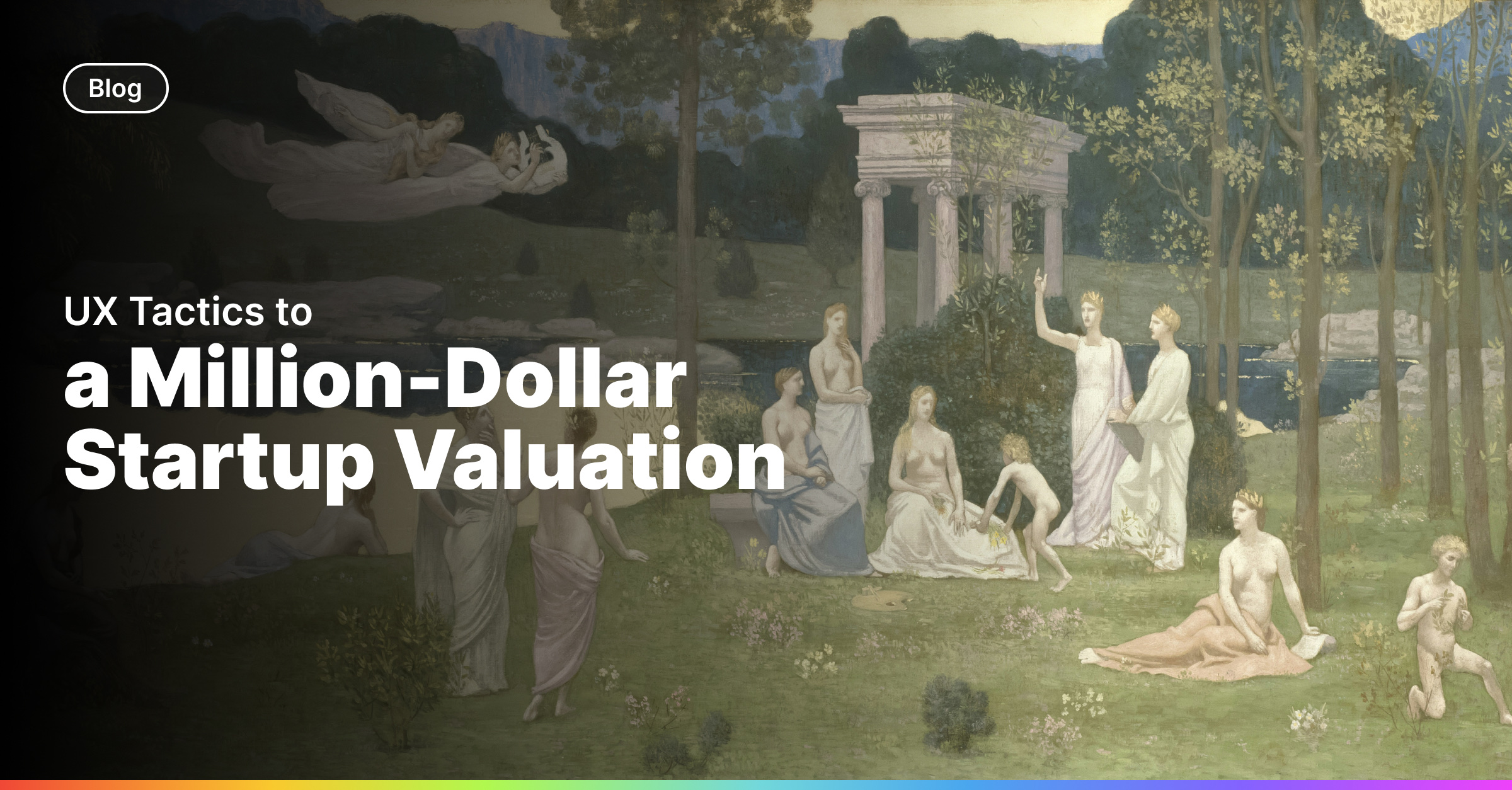 UX Tactics to Drive Your Startup to a Million-Dollar Valuation